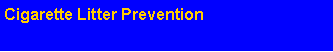 Text Box: Cigarette Litter Prevention